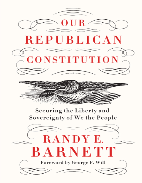 Our republican Constitution: securing the liberty and sovereignty of We the people